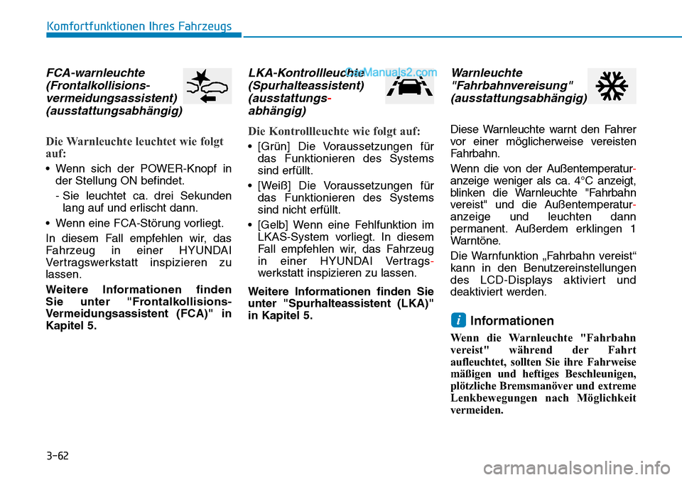 Hyundai Kona EV 2019 Betriebsanleitung (in German) 3-62
Komfortfunktionen Ihres Fahrzeugs
FCA-warnleuchte
(Frontalkollisions-
vermeidungsassistent)
(ausstattungsabhängig)
Die Warnleuchte leuchtet wie folgt
auf:
• Wenn sich der POWER-Knopf in
der St Hyundai Kona EV 2019 Betriebsanleitung (in German) 3-62
Komfortfunktionen Ihres Fahrzeugs
FCA-warnleuchte
(Frontalkollisions-
vermeidungsassistent)
(ausstattungsabhängig)
Die Warnleuchte leuchtet wie folgt
auf:
• Wenn sich der POWER-Knopf in
der St