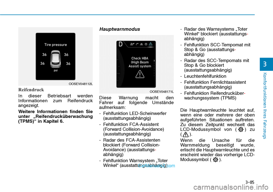 Hyundai Kona EV 2019  Betriebsanleitung (in German) 3-85
Komfortfunktionen Ihres Fahrzeugs
3
Reifendruck
In dieser Betriebsart werden
Informationen zum Reifendruck
angezeigt.
Weitere Informationen finden Sie
unter „Reifendrucküberwachung
(TPMS)“ i