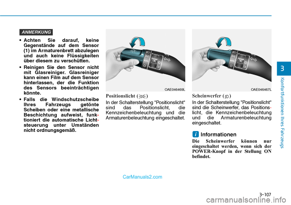 Hyundai Kona EV 2019 Betriebsanleitung (in German) 3-107
Komfortfunktionen Ihres Fahrzeugs
3
• Achten Sie darauf, keine
Gegenstände auf dem Sensor
(1) im Armaturenbrett abzulegen
und auch keine Flüssigkeiten
über diesem zu verschütten.
• Reini Hyundai Kona EV 2019 Betriebsanleitung (in German) 3-107
Komfortfunktionen Ihres Fahrzeugs
3
• Achten Sie darauf, keine
Gegenstände auf dem Sensor
(1) im Armaturenbrett abzulegen
und auch keine Flüssigkeiten
über diesem zu verschütten.
• Reini