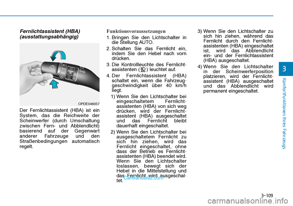 Hyundai Kona EV 2019 Betriebsanleitung (in German) 3-109
Komfortfunktionen Ihres Fahrzeugs
3
Fernlichtassistent (HBA)
(ausstattungsabhängig)
Der Fernlichtassistent (HBA) ist ein
System, das die Reichweite der
Scheinwerfer (durch Umschaltung
zwischen Hyundai Kona EV 2019 Betriebsanleitung (in German) 3-109
Komfortfunktionen Ihres Fahrzeugs
3
Fernlichtassistent (HBA)
(ausstattungsabhängig)
Der Fernlichtassistent (HBA) ist ein
System, das die Reichweite der
Scheinwerfer (durch Umschaltung
zwischen