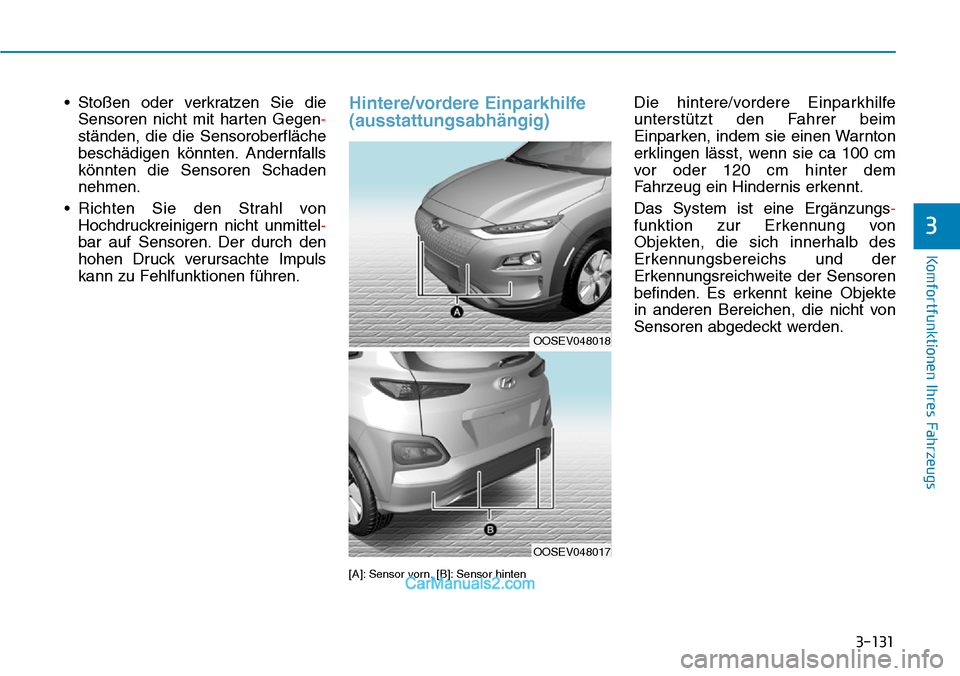 Hyundai Kona EV 2019 Betriebsanleitung (in German) 3-131
Komfortfunktionen Ihres Fahrzeugs
3
• Stoßen oder verkratzen Sie die
Sensoren nicht mit harten Gegen-
ständen, die die Sensoroberfläche
beschädigen könnten. Andernfalls
könnten die Senso Hyundai Kona EV 2019 Betriebsanleitung (in German) 3-131
Komfortfunktionen Ihres Fahrzeugs
3
• Stoßen oder verkratzen Sie die
Sensoren nicht mit harten Gegen-
ständen, die die Sensoroberfläche
beschädigen könnten. Andernfalls
könnten die Senso