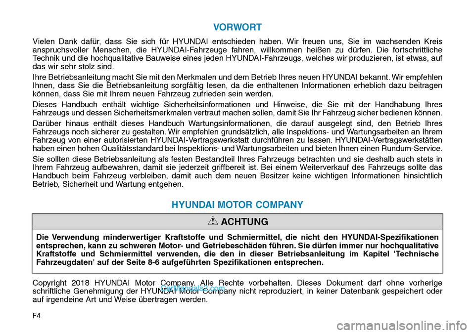 Hyundai Kona EV 2019  Betriebsanleitung (in German) F4
VORWORT
Vielen Dank dafür, dass Sie sich für HYUNDAI entschieden haben. Wir freuen uns, Sie im wachsenden Kreis
anspruchsvoller Menschen, die HYUNDAI-Fahrzeuge fahren, willkommen heißen zu dürf