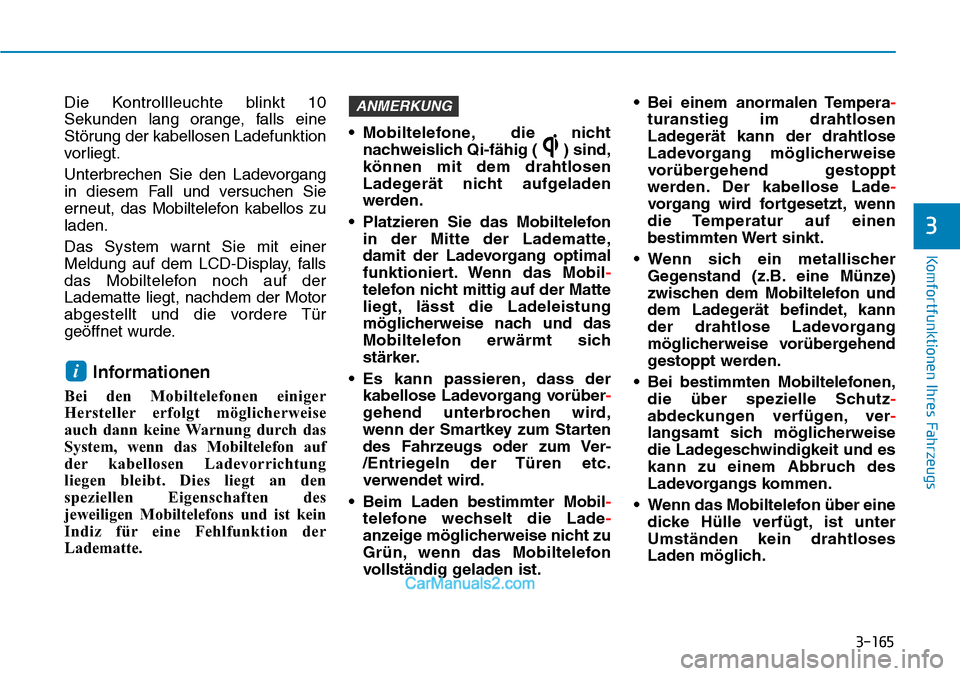 Hyundai Kona EV 2019  Betriebsanleitung (in German) 3-165
Komfortfunktionen Ihres Fahrzeugs
3
Die Kontrollleuchte blinkt 10
Sekunden lang orange, falls eine
Störung der kabellosen Ladefunktion
vorliegt.
Unterbrechen Sie den Ladevorgang
in diesem Fall 