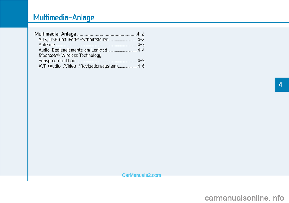 Hyundai Kona EV 2019  Betriebsanleitung (in German) Multimedia-Anlage
Multimedia-Anlage ................................................4-2
AUX, USB und iPod®-Schnittstellen............................4-2
Antenne ......................................