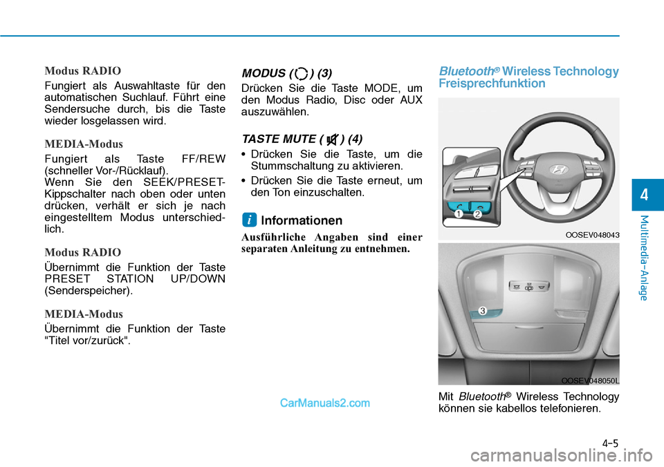 Hyundai Kona EV 2019  Betriebsanleitung (in German) 4-5
Multimedia-Anlage
4
Modus RADIO
Fungiert als Auswahltaste für den
automatischen Suchlauf. Führt eine
Sendersuche durch, bis die Taste
wieder losgelassen wird.
MEDIA-Modus
Fungiert als Taste FF/R