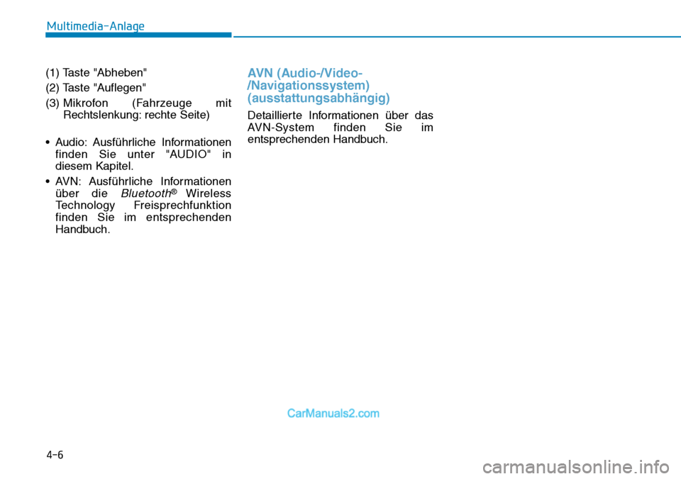 Hyundai Kona EV 2019  Betriebsanleitung (in German) (1) Taste "Abheben"
(2) Taste "Auflegen"
(3) Mikrofon (Fahrzeuge mit
Rechtslenkung: rechte Seite)
• Audio: Ausführliche Informationen
finden Sie unter "AUDIO" in
diesem Kapitel.
• AVN: Ausführli