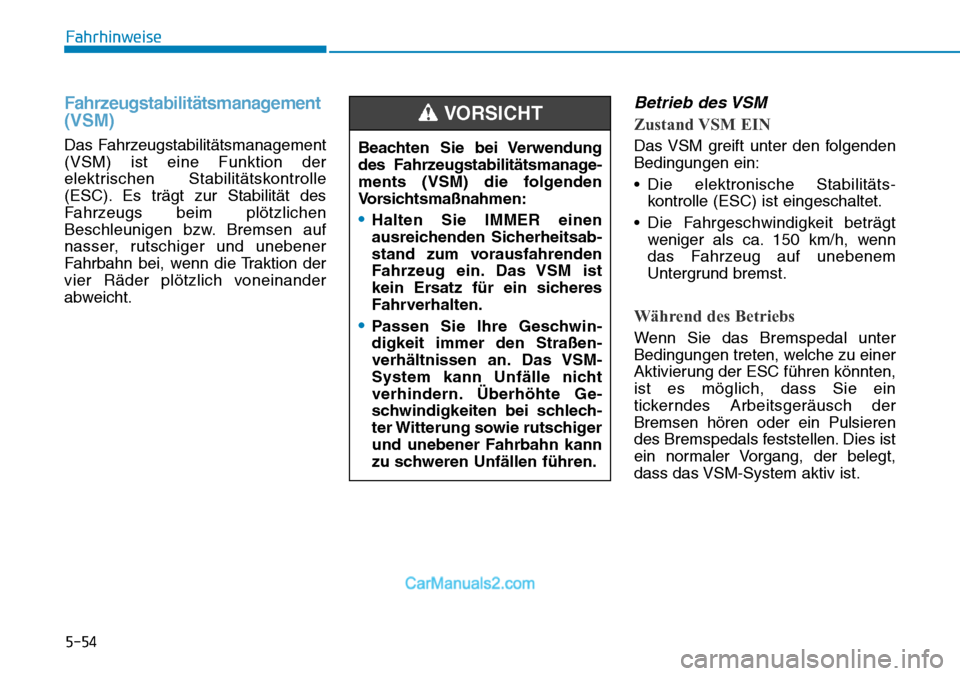 Hyundai Kona EV 2019 Betriebsanleitung (in German) 5-54
Fahrhinweise
Fahrzeugstabilitätsmanagement
(VSM)
Das Fahrzeugstabilitätsmanagement
(VSM) ist eine Funktion der
elektrischen Stabilitätskontrolle
(ESC). Es trägt zur Stabilität des
Fahrzeugs Hyundai Kona EV 2019 Betriebsanleitung (in German) 5-54
Fahrhinweise
Fahrzeugstabilitätsmanagement
(VSM)
Das Fahrzeugstabilitätsmanagement
(VSM) ist eine Funktion der
elektrischen Stabilitätskontrolle
(ESC). Es trägt zur Stabilität des
Fahrzeugs