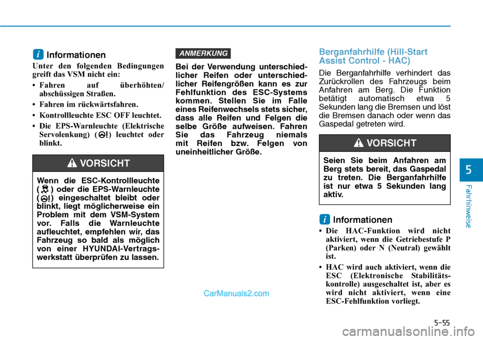 Hyundai Kona EV 2019 Betriebsanleitung (in German) 5-55
Fahrhinweise
5
Informationen
Unter den folgenden Bedingungen
greift das VSM nicht ein:
• Fahren auf überhöhten/
abschüssigen Straßen.
• Fahren im rückwärtsfahren.
• Kontrollleuchte ES Hyundai Kona EV 2019 Betriebsanleitung (in German) 5-55
Fahrhinweise
5
Informationen
Unter den folgenden Bedingungen
greift das VSM nicht ein:
• Fahren auf überhöhten/
abschüssigen Straßen.
• Fahren im rückwärtsfahren.
• Kontrollleuchte ES