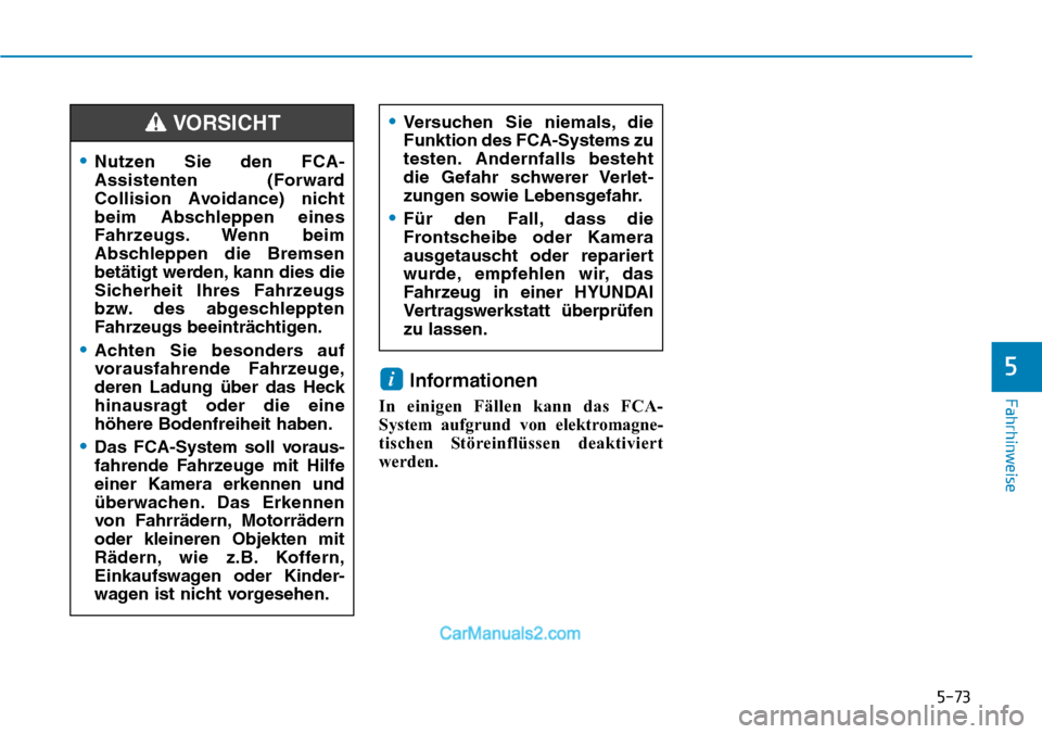 Hyundai Kona EV 2019 Betriebsanleitung (in German) 5-73
FahrhinweiseInformationen
In einigen Fällen kann das FCA-
System aufgrund von elektromagne-
tischen Störeinflüssen deaktiviert
werden.
i5
•Nutzen Sie den FCA-
Assistenten (Forward
Collision Hyundai Kona EV 2019 Betriebsanleitung (in German) 5-73
FahrhinweiseInformationen
In einigen Fällen kann das FCA-
System aufgrund von elektromagne-
tischen Störeinflüssen deaktiviert
werden.
i5
•Nutzen Sie den FCA-
Assistenten (Forward
Collision