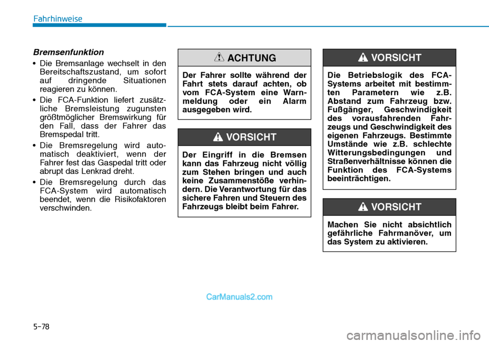 Hyundai Kona EV 2019 Betriebsanleitung (in German) 5-78
Fahrhinweise
Bremsenfunktion
• Die Bremsanlage wechselt in den
Bereitschaftszustand, um sofort
auf dringende Situationen
reagieren zu können.
• Die FCA-Funktion liefert zusätz-
liche Bremsl Hyundai Kona EV 2019 Betriebsanleitung (in German) 5-78
Fahrhinweise
Bremsenfunktion
• Die Bremsanlage wechselt in den
Bereitschaftszustand, um sofort
auf dringende Situationen
reagieren zu können.
• Die FCA-Funktion liefert zusätz-
liche Bremsl