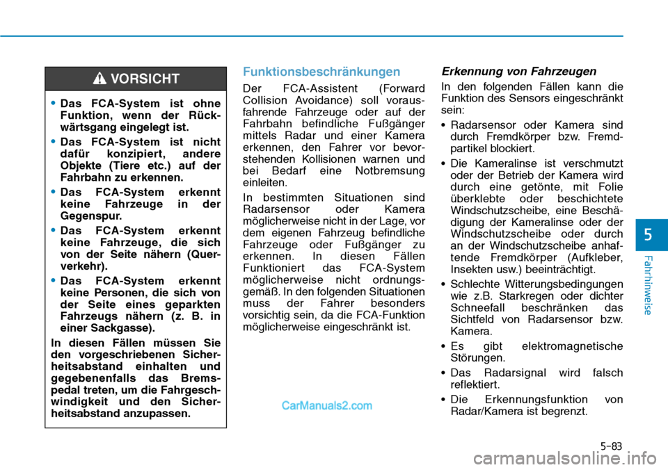 Hyundai Kona EV 2019 Betriebsanleitung (in German) 5-83
Fahrhinweise
5
Funktionsbeschränkungen
Der FCA-Assistent (Forward
Collision Avoidance) soll voraus-
fahrende Fahrzeuge oder auf der
Fahrbahn befindliche Fußgänger
mittels Radar und einer Kamer Hyundai Kona EV 2019 Betriebsanleitung (in German) 5-83
Fahrhinweise
5
Funktionsbeschränkungen
Der FCA-Assistent (Forward
Collision Avoidance) soll voraus-
fahrende Fahrzeuge oder auf der
Fahrbahn befindliche Fußgänger
mittels Radar und einer Kamer