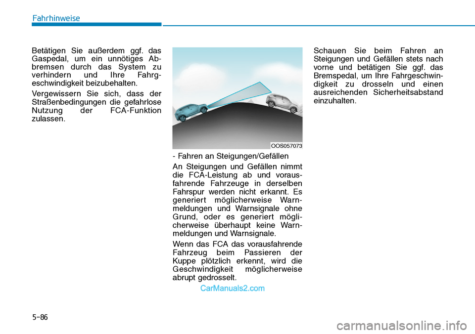 Hyundai Kona EV 2019 Betriebsanleitung (in German) 5-86
Fahrhinweise
Betätigen Sie außerdem ggf. das
Gaspedal, um ein unnötiges Ab-
bremsen durch das System zu
verhindern und Ihre Fahrg-
eschwindigkeit beizubehalten.
Vergewissern Sie sich, dass der Hyundai Kona EV 2019 Betriebsanleitung (in German) 5-86
Fahrhinweise
Betätigen Sie außerdem ggf. das
Gaspedal, um ein unnötiges Ab-
bremsen durch das System zu
verhindern und Ihre Fahrg-
eschwindigkeit beizubehalten.
Vergewissern Sie sich, dass der