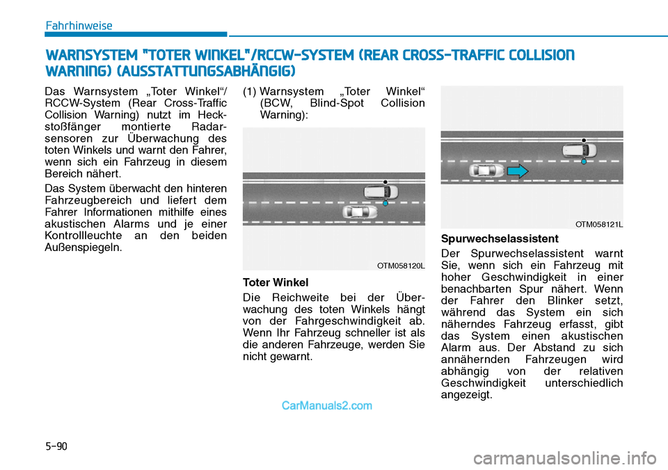 Hyundai Kona EV 2019 Betriebsanleitung (in German) 5-90
Fahrhinweise
Das Warnsystem „Toter Winkel“/
RCCW-System (Rear Cross-Traffic
Collision Warning) nutzt im Heck-
stoßfänger montierte Radar-
sensoren zur Überwachung des
toten Winkels und war Hyundai Kona EV 2019 Betriebsanleitung (in German) 5-90
Fahrhinweise
Das Warnsystem „Toter Winkel“/
RCCW-System (Rear Cross-Traffic
Collision Warning) nutzt im Heck-
stoßfänger montierte Radar-
sensoren zur Überwachung des
toten Winkels und war