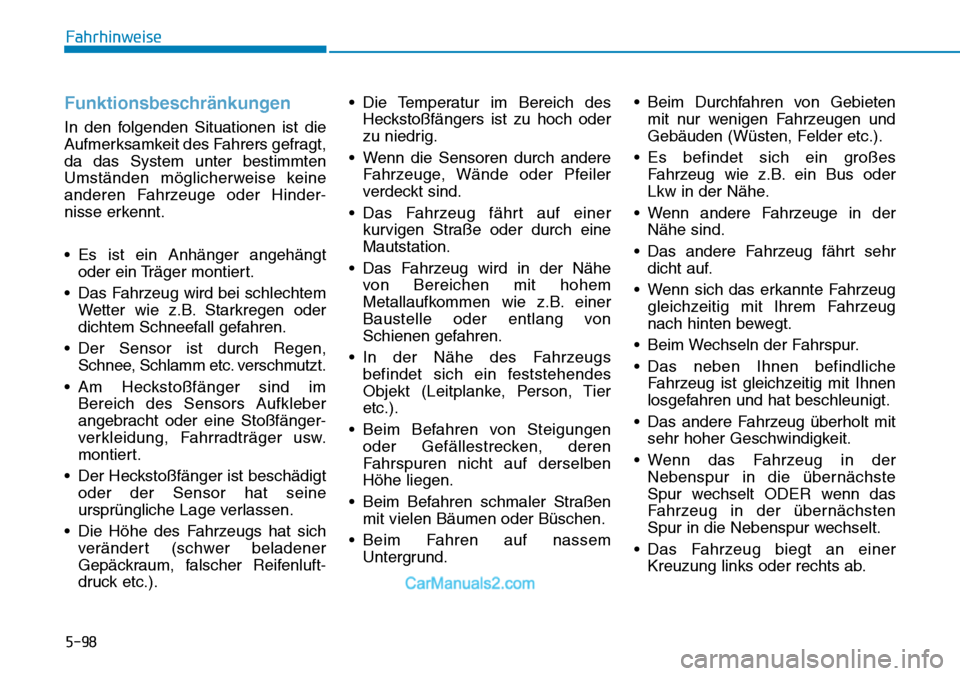 Hyundai Kona EV 2019 Betriebsanleitung (in German) 5-98
Funktionsbeschränkungen
In den folgenden Situationen ist die
Aufmerksamkeit des Fahrers gefragt,
da das System unter bestimmten
Umständen möglicherweise keine
anderen Fahrzeuge oder Hinder-
ni Hyundai Kona EV 2019 Betriebsanleitung (in German) 5-98
Funktionsbeschränkungen
In den folgenden Situationen ist die
Aufmerksamkeit des Fahrers gefragt,
da das System unter bestimmten
Umständen möglicherweise keine
anderen Fahrzeuge oder Hinder-
ni