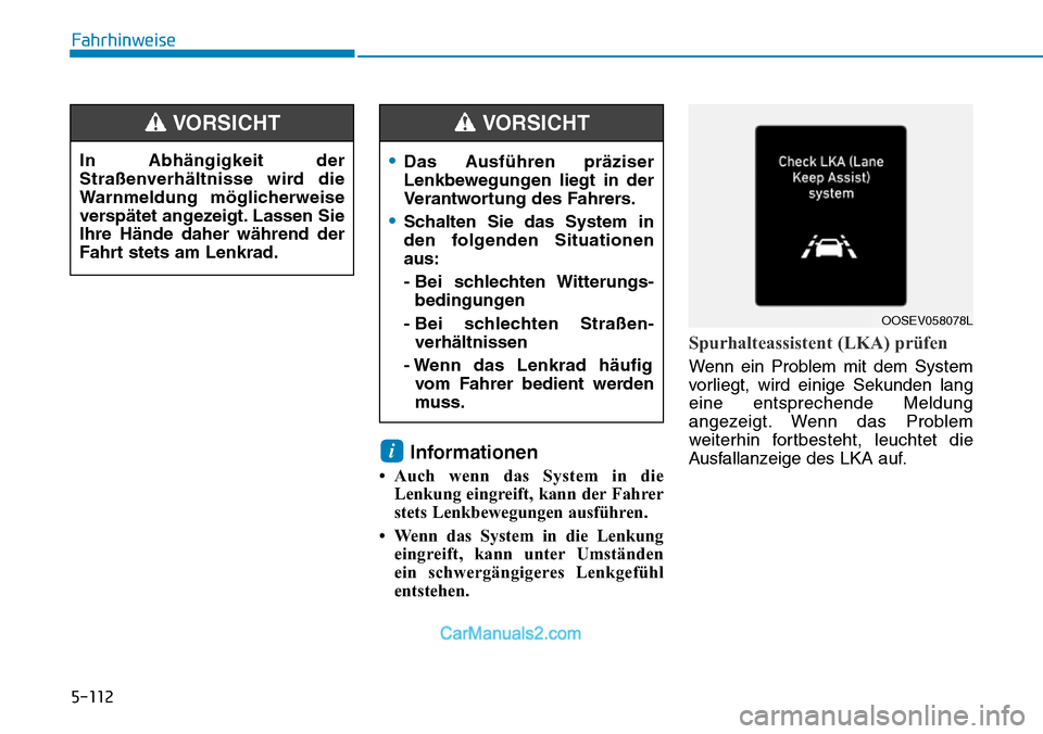 Hyundai Kona EV 2019 Betriebsanleitung (in German) 5-112
Informationen
• Auch wenn das System in die
Lenkung eingreift, kann der Fahrer
stets Lenkbewegungen ausführen.
• Wenn das System in die Lenkung
eingreift, kann unter Umständen
ein schwerg Hyundai Kona EV 2019 Betriebsanleitung (in German) 5-112
Informationen
• Auch wenn das System in die
Lenkung eingreift, kann der Fahrer
stets Lenkbewegungen ausführen.
• Wenn das System in die Lenkung
eingreift, kann unter Umständen
ein schwerg