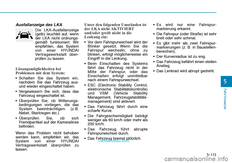 Hyundai Kona EV 2019 Betriebsanleitung (in German) 5-113
Fahrhinweise
Ausfallanzeige des LKA
Die LKA-Ausfallanzeige
(gelb) leuchtet auf, wenn
der LKA nicht ordnungs-
gemäß funktioniert. Wir
empfehlen, das System
von einer HYUNDAI
Vertragswerkstatt à Hyundai Kona EV 2019 Betriebsanleitung (in German) 5-113
Fahrhinweise
Ausfallanzeige des LKA
Die LKA-Ausfallanzeige
(gelb) leuchtet auf, wenn
der LKA nicht ordnungs-
gemäß funktioniert. Wir
empfehlen, das System
von einer HYUNDAI
Vertragswerkstatt Ã