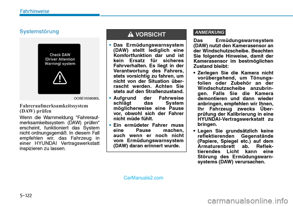 Hyundai Kona EV 2019 Betriebsanleitung (in German) 5-122
Systemstörung
Fahreraufmerksamkeitssystem
(DAW) prüfen
Wenn die Warnmeldung "Fahrerauf-
merksamkeitssystem (DAW) prüfen"
erscheint, funktioniert das System
nicht ordnungsgemäß. In diesem Fa Hyundai Kona EV 2019 Betriebsanleitung (in German) 5-122
Systemstörung
Fahreraufmerksamkeitssystem
(DAW) prüfen
Wenn die Warnmeldung "Fahrerauf-
merksamkeitssystem (DAW) prüfen"
erscheint, funktioniert das System
nicht ordnungsgemäß. In diesem Fa