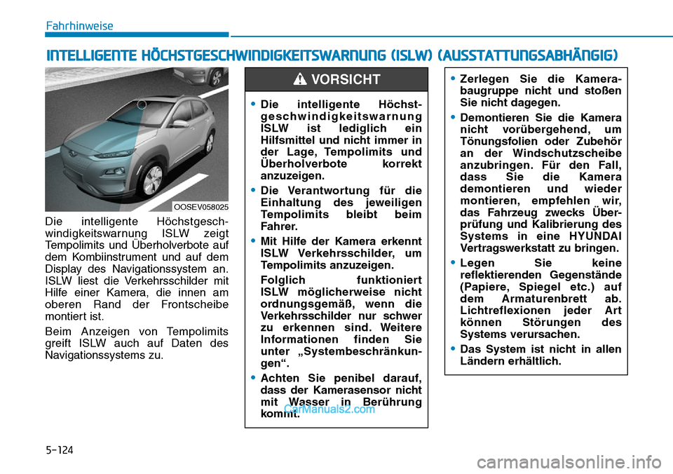 Hyundai Kona EV 2019 Betriebsanleitung (in German) 5-124
Die intelligente Höchstgesch-
windigkeitswarnung ISLW zeigt
Tempolimits und Überholverbote auf
dem Kombiinstrument und auf dem
Display des Navigationssystem an.
ISLW liest die Verkehrsschilder Hyundai Kona EV 2019 Betriebsanleitung (in German) 5-124
Die intelligente Höchstgesch-
windigkeitswarnung ISLW zeigt
Tempolimits und Überholverbote auf
dem Kombiinstrument und auf dem
Display des Navigationssystem an.
ISLW liest die Verkehrsschilder