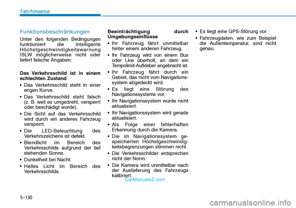 Hyundai Kona EV 2019 Betriebsanleitung (in German) 5-130
Funktionsbeschränkungen
Unter den folgenden Bedingungen
funktioniert die intelligente
Höchstgeschwindigkeitswarnung
ISLW möglicherweise nicht oder
liefert falsche Angaben:
Das Verkehrsschild Hyundai Kona EV 2019 Betriebsanleitung (in German) 5-130
Funktionsbeschränkungen
Unter den folgenden Bedingungen
funktioniert die intelligente
Höchstgeschwindigkeitswarnung
ISLW möglicherweise nicht oder
liefert falsche Angaben:
Das Verkehrsschild