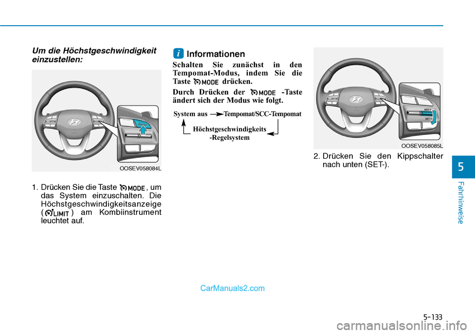 Hyundai Kona EV 2019 Betriebsanleitung (in German) 5-133
Fahrhinweise
5
Um die Höchstgeschwindigkeit
einzustellen:
1. Drücken Sie die Taste , um
das System einzuschalten. Die
Höchstgeschwindigkeitsanzeige
( ) am Kombiinstrument
leuchtet auf.
Infor Hyundai Kona EV 2019 Betriebsanleitung (in German) 5-133
Fahrhinweise
5
Um die Höchstgeschwindigkeit
einzustellen:
1. Drücken Sie die Taste , um
das System einzuschalten. Die
Höchstgeschwindigkeitsanzeige
( ) am Kombiinstrument
leuchtet auf.
Infor