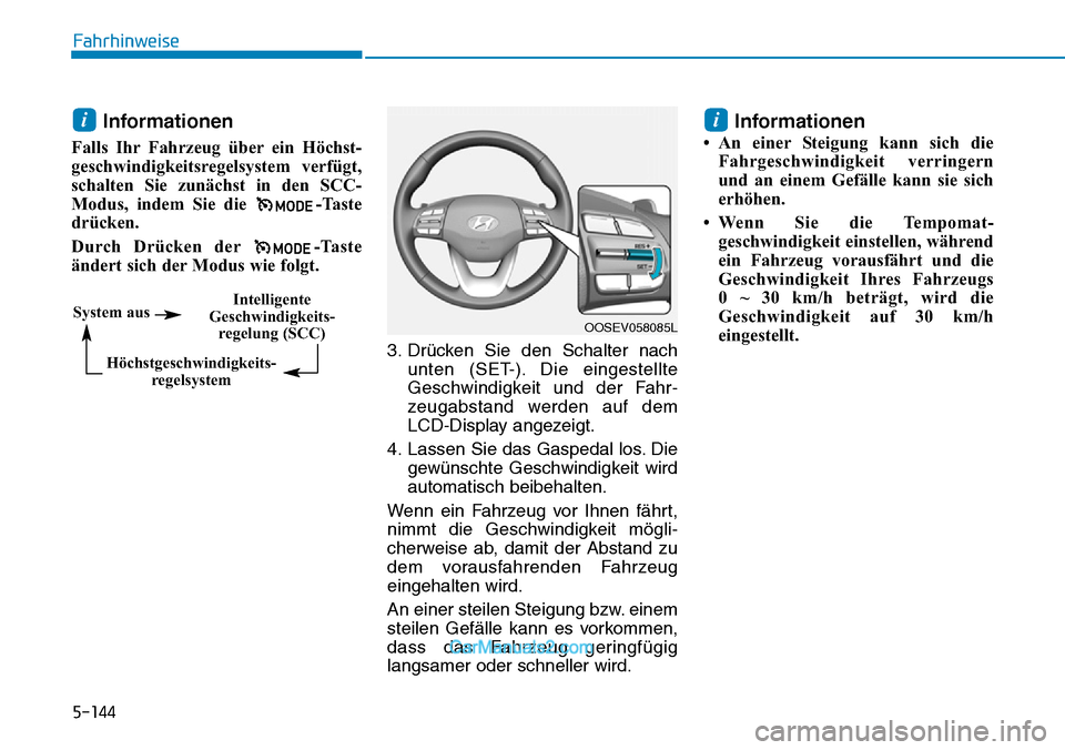 Hyundai Kona EV 2019 Betriebsanleitung (in German) 5-144
Fahrhinweise
Informationen
Falls Ihr Fahrzeug über ein Höchst-
geschwindigkeitsregelsystem verfügt,
schalten Sie zunächst in den SCC-
Modus, indem Sie die -Taste
drücken.
Durch Drücken de Hyundai Kona EV 2019 Betriebsanleitung (in German) 5-144
Fahrhinweise
Informationen
Falls Ihr Fahrzeug über ein Höchst-
geschwindigkeitsregelsystem verfügt,
schalten Sie zunächst in den SCC-
Modus, indem Sie die -Taste
drücken.
Durch Drücken de