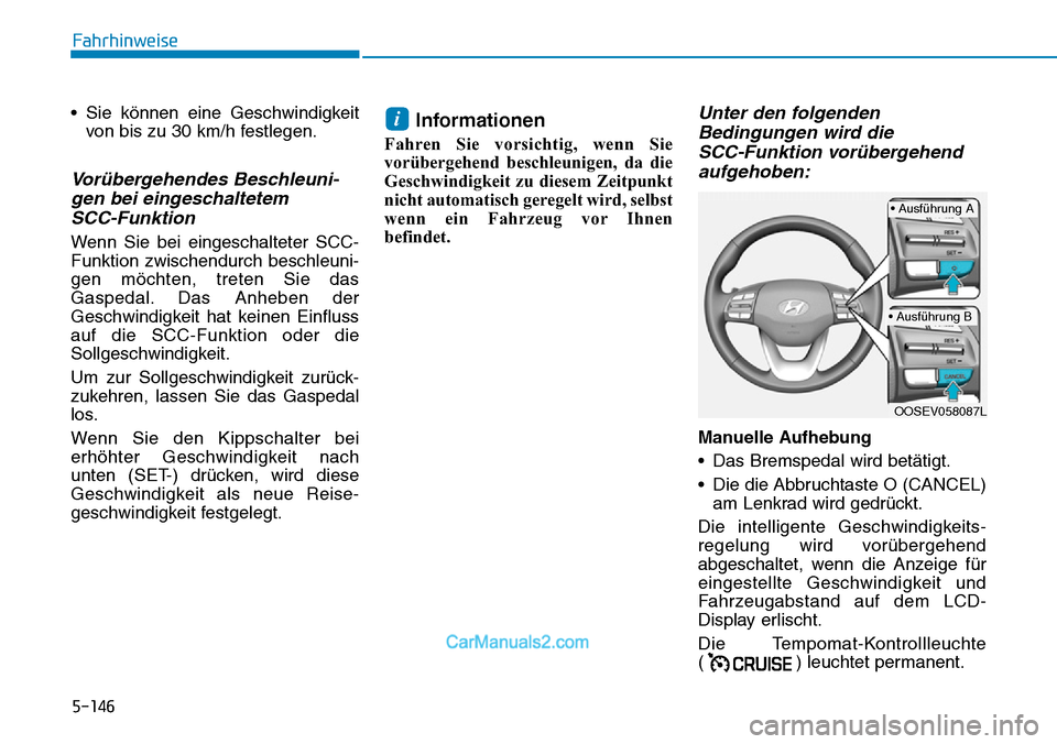 Hyundai Kona EV 2019 Betriebsanleitung (in German) 5-146
Fahrhinweise
• Sie können eine Geschwindigkeit
von bis zu 30 km/h festlegen.
Vorübergehendes Beschleuni-
gen bei eingeschaltetem
SCC-Funktion
Wenn Sie bei eingeschalteter SCC-
Funktion zwis Hyundai Kona EV 2019 Betriebsanleitung (in German) 5-146
Fahrhinweise
• Sie können eine Geschwindigkeit
von bis zu 30 km/h festlegen.
Vorübergehendes Beschleuni-
gen bei eingeschaltetem
SCC-Funktion
Wenn Sie bei eingeschalteter SCC-
Funktion zwis