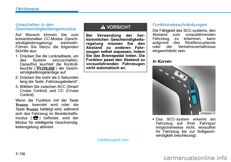 Hyundai Kona EV 2019 Betriebsanleitung (in German) 5-156
Fahrhinweise
Umschalten in den
Geschwindigkeitsregelmodus
Auf Wunsch können Sie zum
konventionellen CC-Modus (Gesch-
windigkeitsregelung) wechseln.
Führen Sie hierzu die folgenden
Schritte aus Hyundai Kona EV 2019 Betriebsanleitung (in German) 5-156
Fahrhinweise
Umschalten in den
Geschwindigkeitsregelmodus
Auf Wunsch können Sie zum
konventionellen CC-Modus (Gesch-
windigkeitsregelung) wechseln.
Führen Sie hierzu die folgenden
Schritte aus