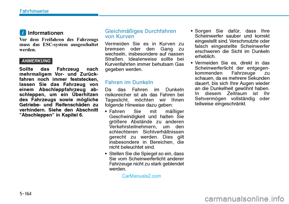 Hyundai Kona EV 2019 Betriebsanleitung (in German) 5-164
Fahrhinweise
Informationen
Vor dem Freifahren des Fahrzeugs
muss das ESC-system ausgeschaltet
werden.
Sollte das Fahrzeug nach
mehrmaligem Vor- und Zurück-
fahren noch immer feststecken,
lassen Hyundai Kona EV 2019 Betriebsanleitung (in German) 5-164
Fahrhinweise
Informationen
Vor dem Freifahren des Fahrzeugs
muss das ESC-system ausgeschaltet
werden.
Sollte das Fahrzeug nach
mehrmaligem Vor- und Zurück-
fahren noch immer feststecken,
lassen