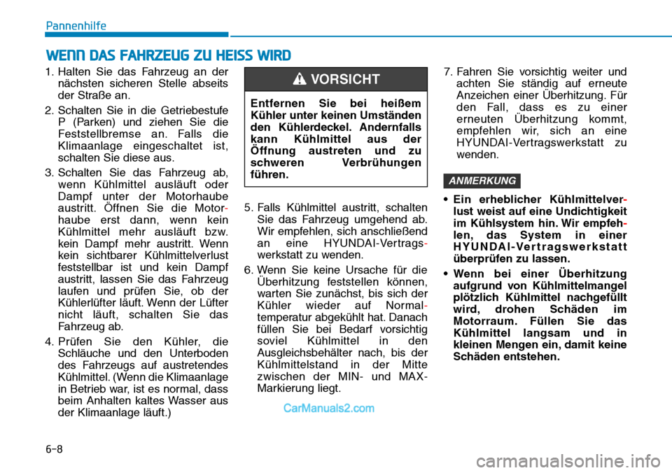 Hyundai Kona EV 2019 Betriebsanleitung (in German) 6-8
Pannenhilfe
1. Halten Sie das Fahrzeug an der
nächsten sicheren Stelle abseits
der Straße an.
2. Schalten Sie in die Getriebestufe
P (Parken) und ziehen Sie die
Feststellbremse an. Falls die
Kli Hyundai Kona EV 2019 Betriebsanleitung (in German) 6-8
Pannenhilfe
1. Halten Sie das Fahrzeug an der
nächsten sicheren Stelle abseits
der Straße an.
2. Schalten Sie in die Getriebestufe
P (Parken) und ziehen Sie die
Feststellbremse an. Falls die
Kli