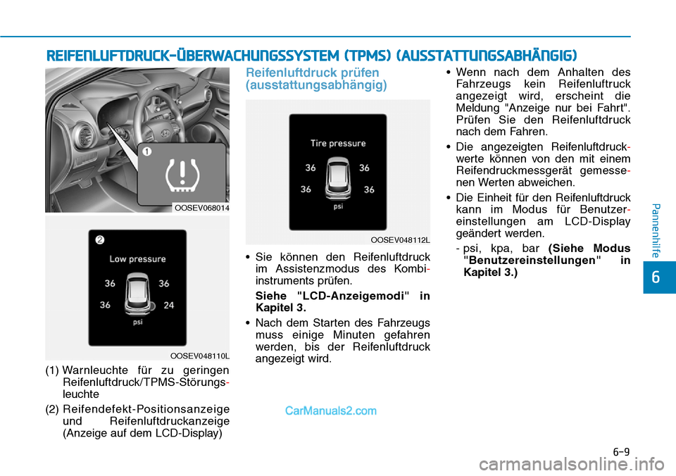 Hyundai Kona EV 2019 Betriebsanleitung (in German) 6-9
Pannenhilfe
6
(1) Warnleuchte für zu geringen
Reifenluftdruck/TPMS-Störungs-
leuchte
(2) Reifendefekt-Positionsanzeige
und Reifenluftdruckanzeige
(Anzeige auf dem LCD-Display)
Reifenluftdruck pr Hyundai Kona EV 2019 Betriebsanleitung (in German) 6-9
Pannenhilfe
6
(1) Warnleuchte für zu geringen
Reifenluftdruck/TPMS-Störungs-
leuchte
(2) Reifendefekt-Positionsanzeige
und Reifenluftdruckanzeige
(Anzeige auf dem LCD-Display)
Reifenluftdruck pr