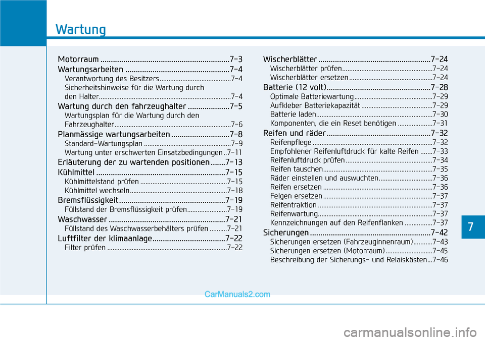 Hyundai Kona EV 2019 Betriebsanleitung (in German) 7
Wartung
7
Wartung
Motorraum ..............................................................7-3
Wartungsarbeiten ..................................................7-4
Verantwortung des Besitzers ..... Hyundai Kona EV 2019 Betriebsanleitung (in German) 7
Wartung
7
Wartung
Motorraum ..............................................................7-3
Wartungsarbeiten ..................................................7-4
Verantwortung des Besitzers .....