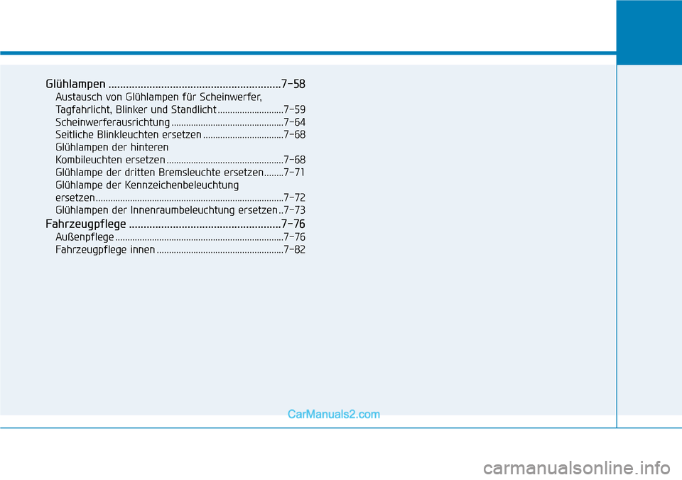 Hyundai Kona EV 2019 Betriebsanleitung (in German) Glühlampen ...........................................................7-58
Austausch von Glühlampen für Scheinwerfer,
Tagfahrlicht, Blinker und Standlicht ...........................7-59
Scheinwerf Hyundai Kona EV 2019 Betriebsanleitung (in German) Glühlampen ...........................................................7-58
Austausch von Glühlampen für Scheinwerfer,
Tagfahrlicht, Blinker und Standlicht ...........................7-59
Scheinwerf