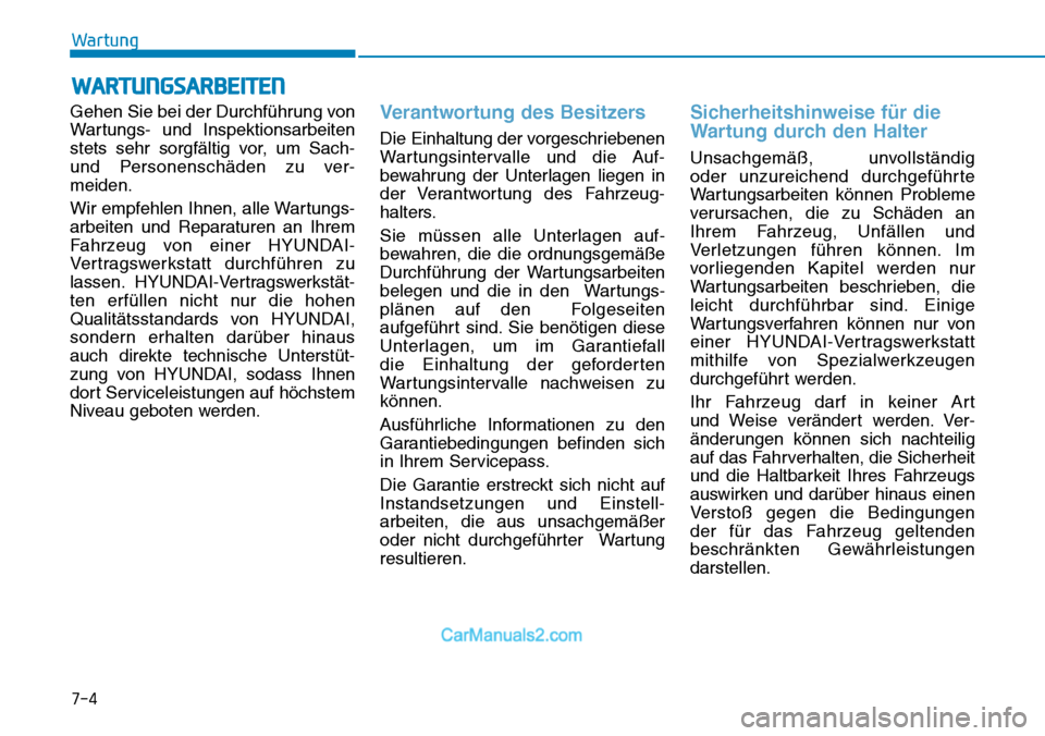 Hyundai Kona EV 2019 Betriebsanleitung (in German) 7-4
Wartung
WARTUNGSARBEITEN
Gehen Sie bei der Durchführung von
Wartungs- und Inspektionsarbeiten
stets sehr sorgfältig vor, um Sach-
und Personenschäden zu ver-
meiden.
Wir empfehlen Ihnen, alle W Hyundai Kona EV 2019 Betriebsanleitung (in German) 7-4
Wartung
WARTUNGSARBEITEN
Gehen Sie bei der Durchführung von
Wartungs- und Inspektionsarbeiten
stets sehr sorgfältig vor, um Sach-
und Personenschäden zu ver-
meiden.
Wir empfehlen Ihnen, alle W