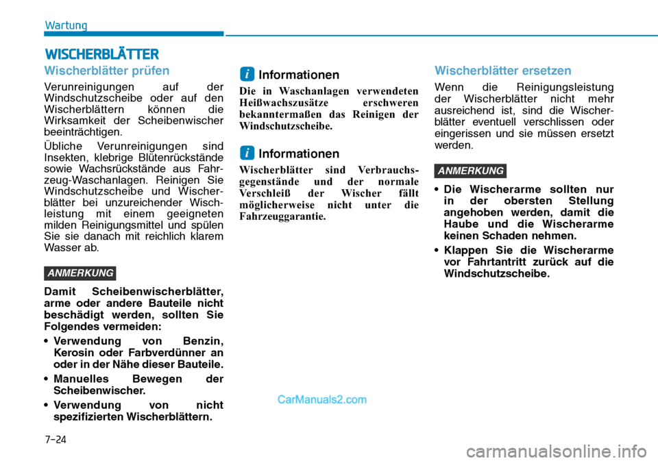 Hyundai Kona EV 2019 Betriebsanleitung (in German) 7-24
Wartung
WISCHERBLÄTTER
Wischerblätter prüfen
Verunreinigungen auf der
Windschutzscheibe oder auf den
Wischerblättern können die
Wirksamkeit der Scheibenwischer
beeinträchtigen.
Übliche Ver Hyundai Kona EV 2019 Betriebsanleitung (in German) 7-24
Wartung
WISCHERBLÄTTER
Wischerblätter prüfen
Verunreinigungen auf der
Windschutzscheibe oder auf den
Wischerblättern können die
Wirksamkeit der Scheibenwischer
beeinträchtigen.
Übliche Ver