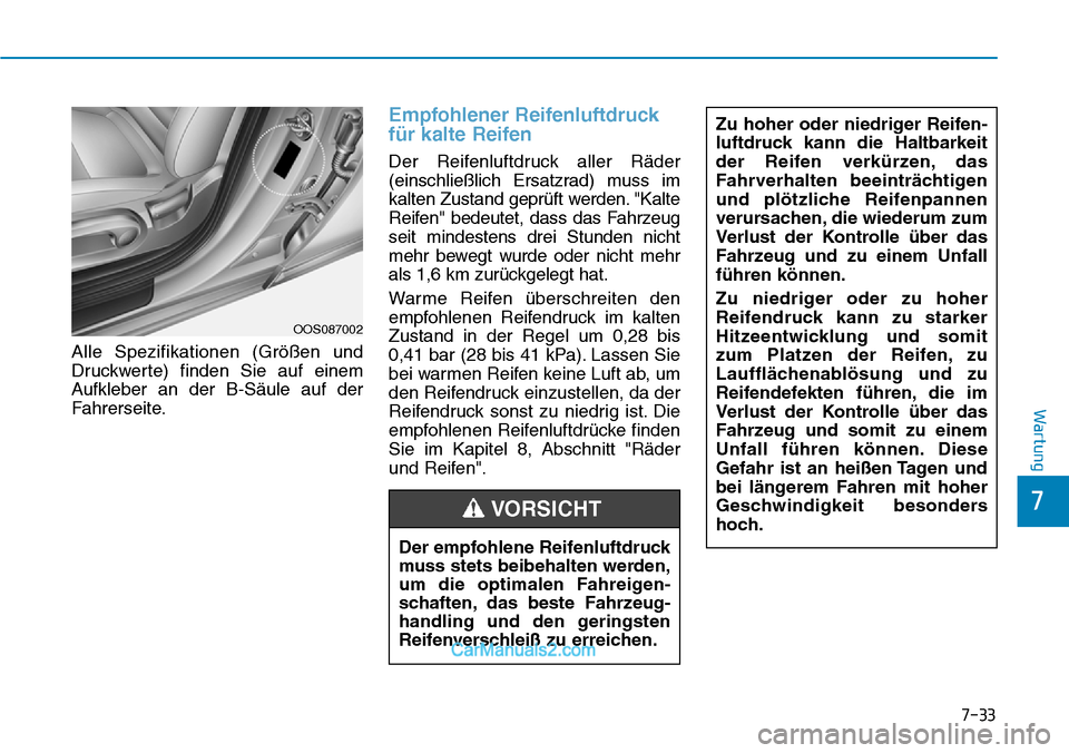 Hyundai Kona EV 2019 Betriebsanleitung (in German) 7-33
7
Wartung
Alle Spezifikationen (Größen und
Druckwerte) finden Sie auf einem
Aufkleber an der B-Säule auf der
Fahrerseite.
Empfohlener Reifenluftdruck
für kalte Reifen
Der Reifenluftdruck alle Hyundai Kona EV 2019 Betriebsanleitung (in German) 7-33
7
Wartung
Alle Spezifikationen (Größen und
Druckwerte) finden Sie auf einem
Aufkleber an der B-Säule auf der
Fahrerseite.
Empfohlener Reifenluftdruck
für kalte Reifen
Der Reifenluftdruck alle