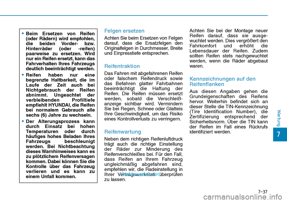Hyundai Kona EV 2019 Betriebsanleitung (in German) 7-37
7
Wartung
Felgen ersetzen
Achten Sie beim Ersetzen von Felgen
darauf, dass die Ersatzfelgen den
Originalfelgen in Durchmesser, Breite
und Einpresstiefe entsprechen.
Reifentraktion
Das Fahren mit Hyundai Kona EV 2019 Betriebsanleitung (in German) 7-37
7
Wartung
Felgen ersetzen
Achten Sie beim Ersetzen von Felgen
darauf, dass die Ersatzfelgen den
Originalfelgen in Durchmesser, Breite
und Einpresstiefe entsprechen.
Reifentraktion
Das Fahren mit