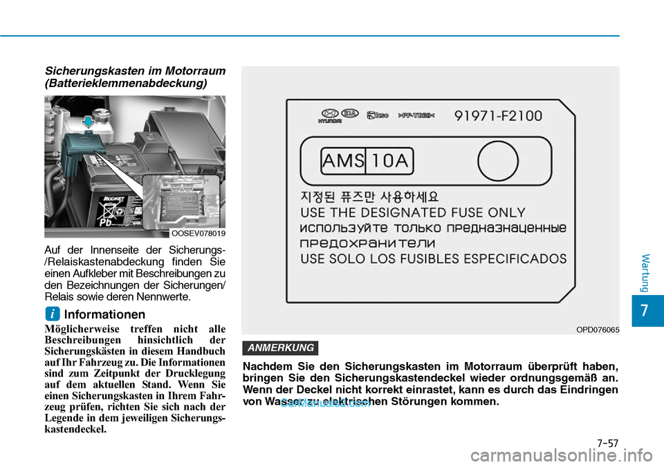 Hyundai Kona EV 2019 Betriebsanleitung (in German) 7-57
7
Wartung
Sicherungskasten im Motorraum
(Batterieklemmenabdeckung)
Auf der Innenseite der Sicherungs-
/Relaiskastenabdeckung finden Sie
einen Aufkleber mit Beschreibungen zu
den Bezeichnungen der Hyundai Kona EV 2019 Betriebsanleitung (in German) 7-57
7
Wartung
Sicherungskasten im Motorraum
(Batterieklemmenabdeckung)
Auf der Innenseite der Sicherungs-
/Relaiskastenabdeckung finden Sie
einen Aufkleber mit Beschreibungen zu
den Bezeichnungen der