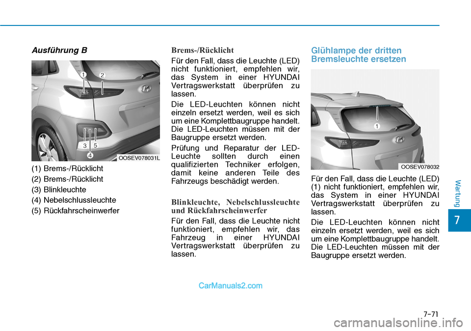 Hyundai Kona EV 2019 Betriebsanleitung (in German) 7-71
7
Wartung
Ausführung B
(1) Brems-/Rücklicht
(2) Brems-/Rücklicht
(3) Blinkleuchte
(4) Nebelschlussleuchte
(5) Rückfahrscheinwerfer
Brems-/Rücklicht
Für den Fall, dass die Leuchte (LED)
nich Hyundai Kona EV 2019 Betriebsanleitung (in German) 7-71
7
Wartung
Ausführung B
(1) Brems-/Rücklicht
(2) Brems-/Rücklicht
(3) Blinkleuchte
(4) Nebelschlussleuchte
(5) Rückfahrscheinwerfer
Brems-/Rücklicht
Für den Fall, dass die Leuchte (LED)
nich