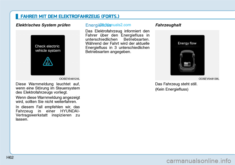 Hyundai Kona EV 2019 Betriebsanleitung (in German) H62
Elektrisches System prüfen
Diese Warnmeldung leuchtet auf,
wenn eine Störung im Steuersystem
des Elektrofahrzeugs vorliegt.
Wenn diese Warnmeldung angezeigt
wird, sollten Sie nicht weiterfahren. Hyundai Kona EV 2019 Betriebsanleitung (in German) H62
Elektrisches System prüfen
Diese Warnmeldung leuchtet auf,
wenn eine Störung im Steuersystem
des Elektrofahrzeugs vorliegt.
Wenn diese Warnmeldung angezeigt
wird, sollten Sie nicht weiterfahren.