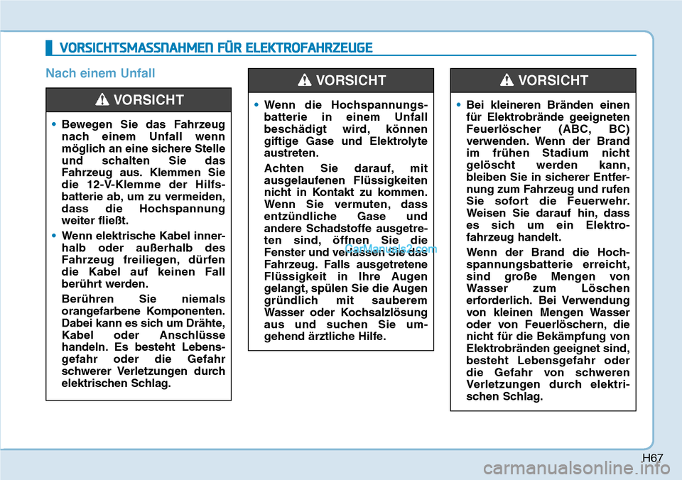 Hyundai Kona EV 2019 Betriebsanleitung (in German) H67
Nach einem Unfall
VORSICHTSMASSNAHMEN FÜR ELEKTROFAHRZEUGE
Hyundai Kona EV 2019 Betriebsanleitung (in German) H67
Nach einem Unfall
VORSICHTSMASSNAHMEN FÜR ELEKTROFAHRZEUGE