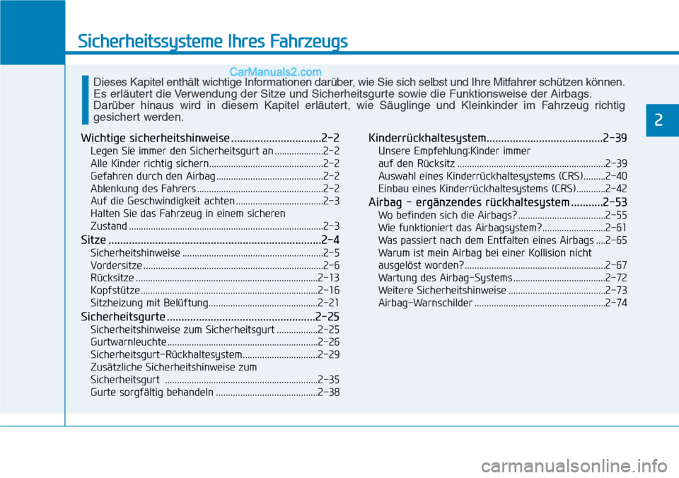 Hyundai Kona EV 2019  Betriebsanleitung (in German) Sicherheitssysteme Ihres Fahrzeugs
2
Wichtige sicherheitshinweise ...............................2-2
Legen Sie immer den Sicherheitsgurt an ....................2-2
Alle Kinder richtig sichern.........