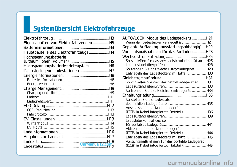Hyundai Kona EV 2019  Betriebsanleitung (in German) Systemübersicht Elektrofahrzeuge
Elektrofahrzeug .......................................................H3
Eigenschaften von Elektrofahrzeugen ................H3
Batterieinformationen................