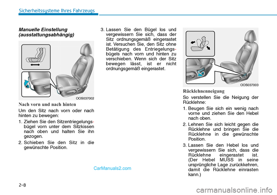 Hyundai Kona EV 2019 Betriebsanleitung (in German) 2-8
Sicherheitssysteme Ihres Fahrzeugs
Manuelle Einstellung
(ausstattungsabhängig)
Nach vorn und nach hinten
Um den Sitz nach vorn oder nach
hinten zu bewegen:
1. Ziehen Sie den Sitzentriegelungs-
bà Hyundai Kona EV 2019 Betriebsanleitung (in German) 2-8
Sicherheitssysteme Ihres Fahrzeugs
Manuelle Einstellung
(ausstattungsabhängig)
Nach vorn und nach hinten
Um den Sitz nach vorn oder nach
hinten zu bewegen:
1. Ziehen Sie den Sitzentriegelungs-
bÃ