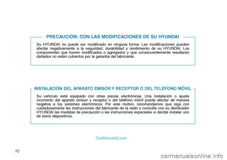 Hyundai Kona EV 2019 Manual del propietario (in Spanish) F2
Su HYUNDAI no puede ser modificado en ninguna forma. Las modificaciones pueden
afectar negativamente a la seguridad, durabilidad y rendimiento de su HYUNDAI. Los
componentes que fueren modificados Hyundai Kona EV 2019 Manual del propietario (in Spanish) F2
Su HYUNDAI no puede ser modificado en ninguna forma. Las modificaciones pueden
afectar negativamente a la seguridad, durabilidad y rendimiento de su HYUNDAI. Los
componentes que fueren modificados