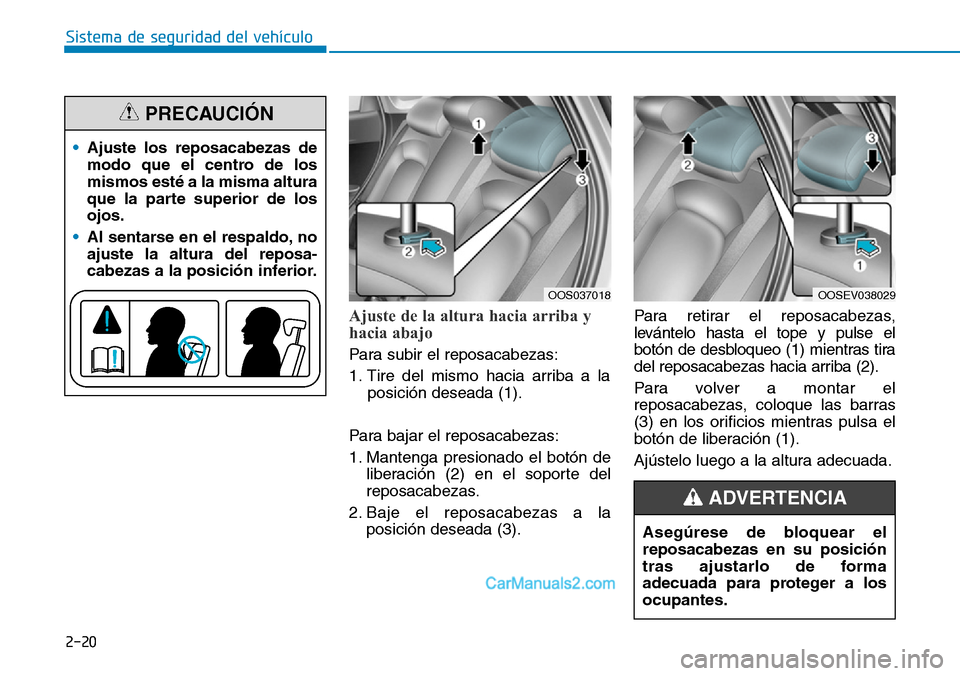 Hyundai Kona EV 2019 Manual del propietario (in Spanish) 2-20
Sistema de seguridad del vehículo
Ajuste de la altura hacia arriba y
hacia abajo
Para subir el reposacabezas:
1. Tire del mismo hacia arriba a la
posición deseada (1).
Para bajar el reposacabe Hyundai Kona EV 2019 Manual del propietario (in Spanish) 2-20
Sistema de seguridad del vehículo
Ajuste de la altura hacia arriba y
hacia abajo
Para subir el reposacabezas:
1. Tire del mismo hacia arriba a la
posición deseada (1).
Para bajar el reposacabe
