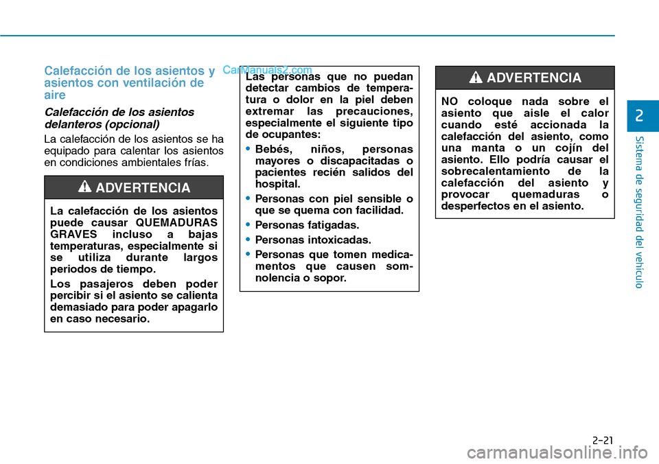 Hyundai Kona EV 2019 Manual del propietario (in Spanish) 2-21
Sistema de seguridad del vehículo
2
Calefacción de los asientos y
asientos con ventilación de
aire
Calefacción de los asientos
delanteros (opcional)
La calefacción de los asientos se ha
equ Hyundai Kona EV 2019 Manual del propietario (in Spanish) 2-21
Sistema de seguridad del vehículo
2
Calefacción de los asientos y
asientos con ventilación de
aire
Calefacción de los asientos
delanteros (opcional)
La calefacción de los asientos se ha
equ