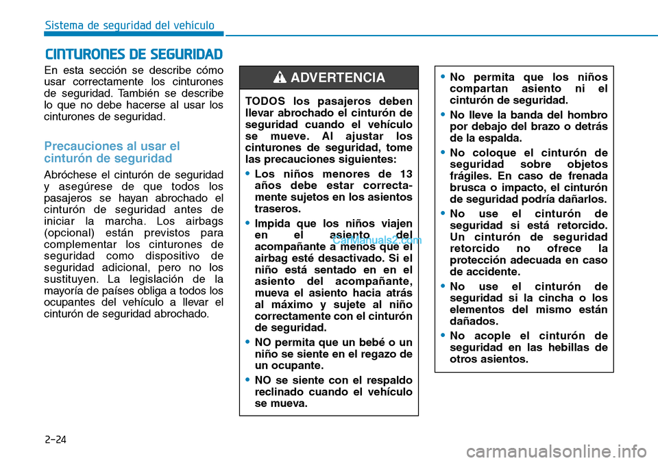 Hyundai Kona EV 2019 Manual del propietario (in Spanish) 2-24
Sistema de seguridad del vehículo
En esta sección se describe cómo
usar correctamente los cinturones
de seguridad. También se describe
lo que no debe hacerse al usar los
cinturones de segurid Hyundai Kona EV 2019 Manual del propietario (in Spanish) 2-24
Sistema de seguridad del vehículo
En esta sección se describe cómo
usar correctamente los cinturones
de seguridad. También se describe
lo que no debe hacerse al usar los
cinturones de segurid