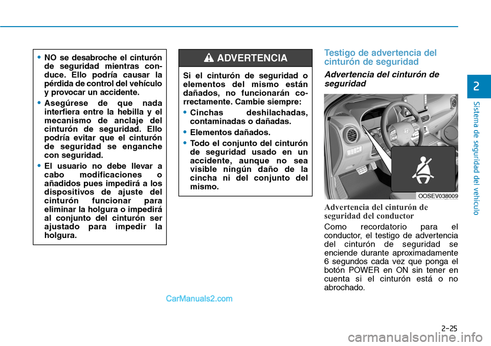 Hyundai Kona EV 2019 Manual del propietario (in Spanish) 2-25
Sistema de seguridad del vehículo
2
Testigo de advertencia del
cinturón de seguridad
Advertencia del cinturón de
seguridad
Advertencia del cinturón de
seguridad del conductor
Como recordator Hyundai Kona EV 2019 Manual del propietario (in Spanish) 2-25
Sistema de seguridad del vehículo
2
Testigo de advertencia del
cinturón de seguridad
Advertencia del cinturón de
seguridad
Advertencia del cinturón de
seguridad del conductor
Como recordator