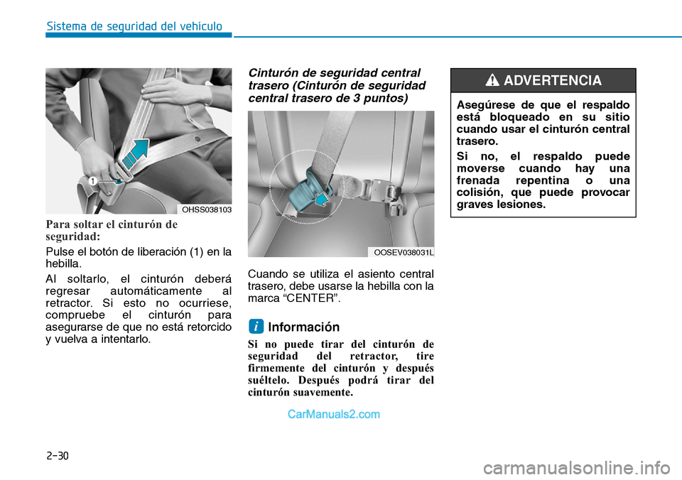 Hyundai Kona EV 2019 Manual del propietario (in Spanish) 2-30
Sistema de seguridad del vehículo
Para soltar el cinturón de
seguridad:
Pulse el botón de liberación (1) en la
hebilla.
Al soltarlo, el cinturón deberá
regresar automáticamente al
retracto Hyundai Kona EV 2019 Manual del propietario (in Spanish) 2-30
Sistema de seguridad del vehículo
Para soltar el cinturón de
seguridad:
Pulse el botón de liberación (1) en la
hebilla.
Al soltarlo, el cinturón deberá
regresar automáticamente al
retracto