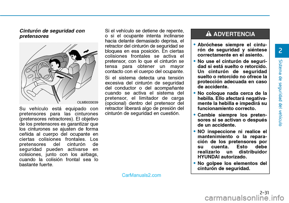 Hyundai Kona EV 2019 Manual del propietario (in Spanish) 2-31
Sistema de seguridad del vehículo
2
Cinturón de seguridad con
pretensores
Su vehículo está equipado con
pretensores para las cinturones
(pretensores retractores). El objetivo
de los pretenso Hyundai Kona EV 2019 Manual del propietario (in Spanish) 2-31
Sistema de seguridad del vehículo
2
Cinturón de seguridad con
pretensores
Su vehículo está equipado con
pretensores para las cinturones
(pretensores retractores). El objetivo
de los pretenso